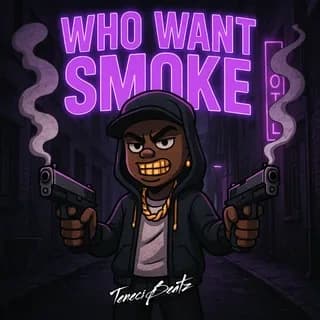 Who Want Smoke. artwork by TeneciBeatz