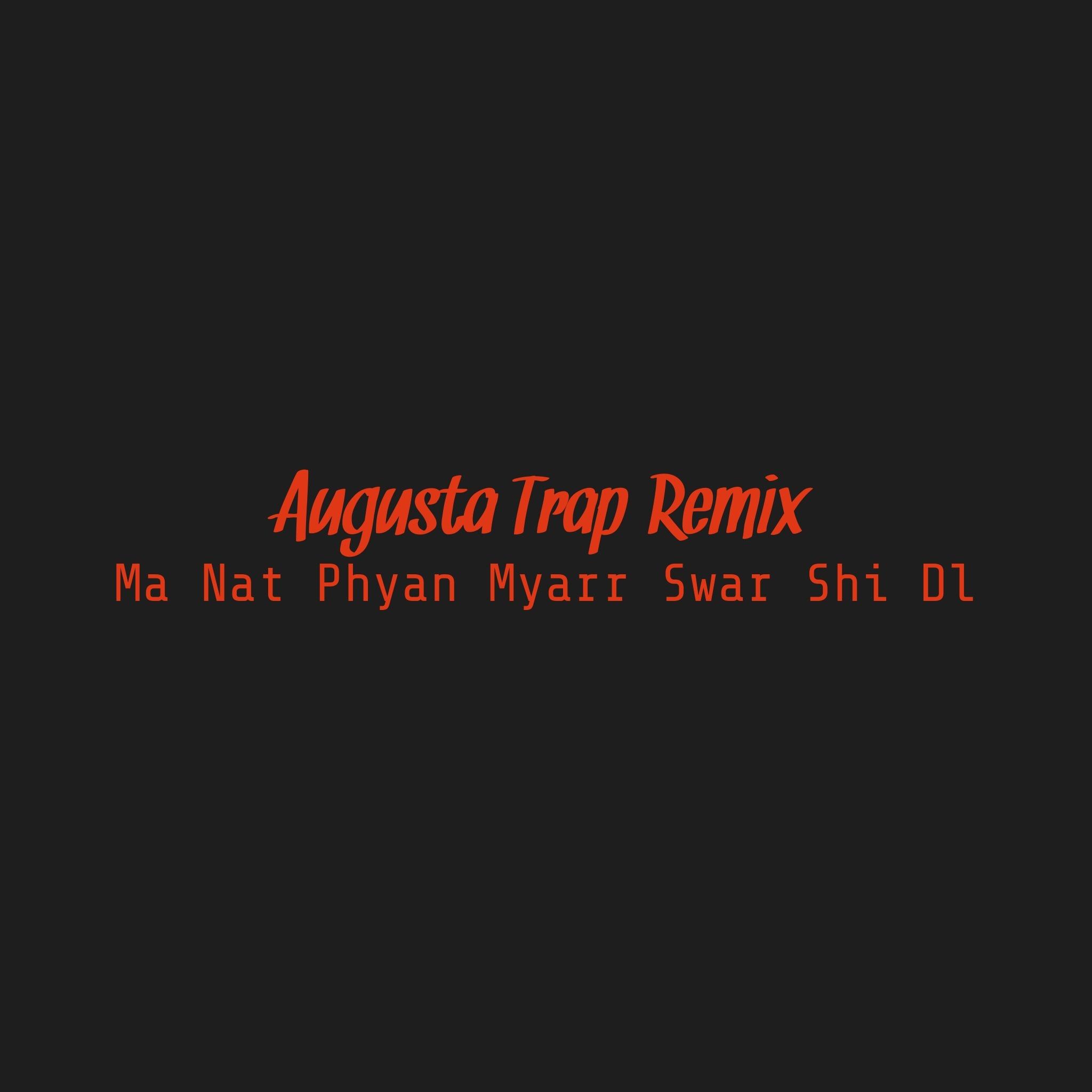 မနက်ဖြန်များစွာရှိတယ် (Augusta Trap Remix)
